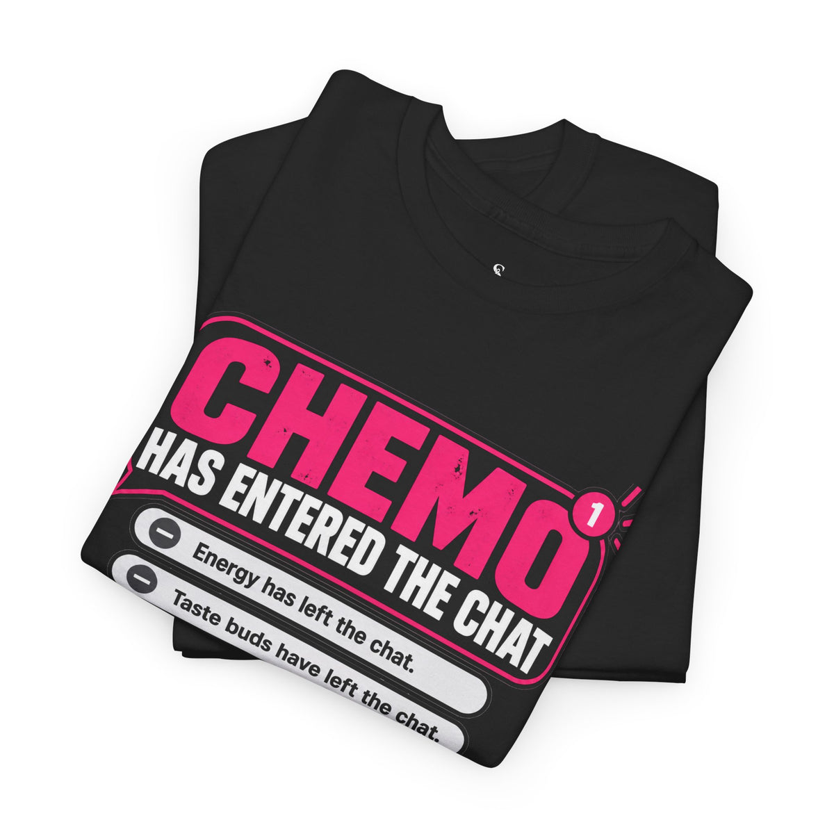 Chemo Has Entered the Chat T-Shirt | Cancer Treatment Support Tee