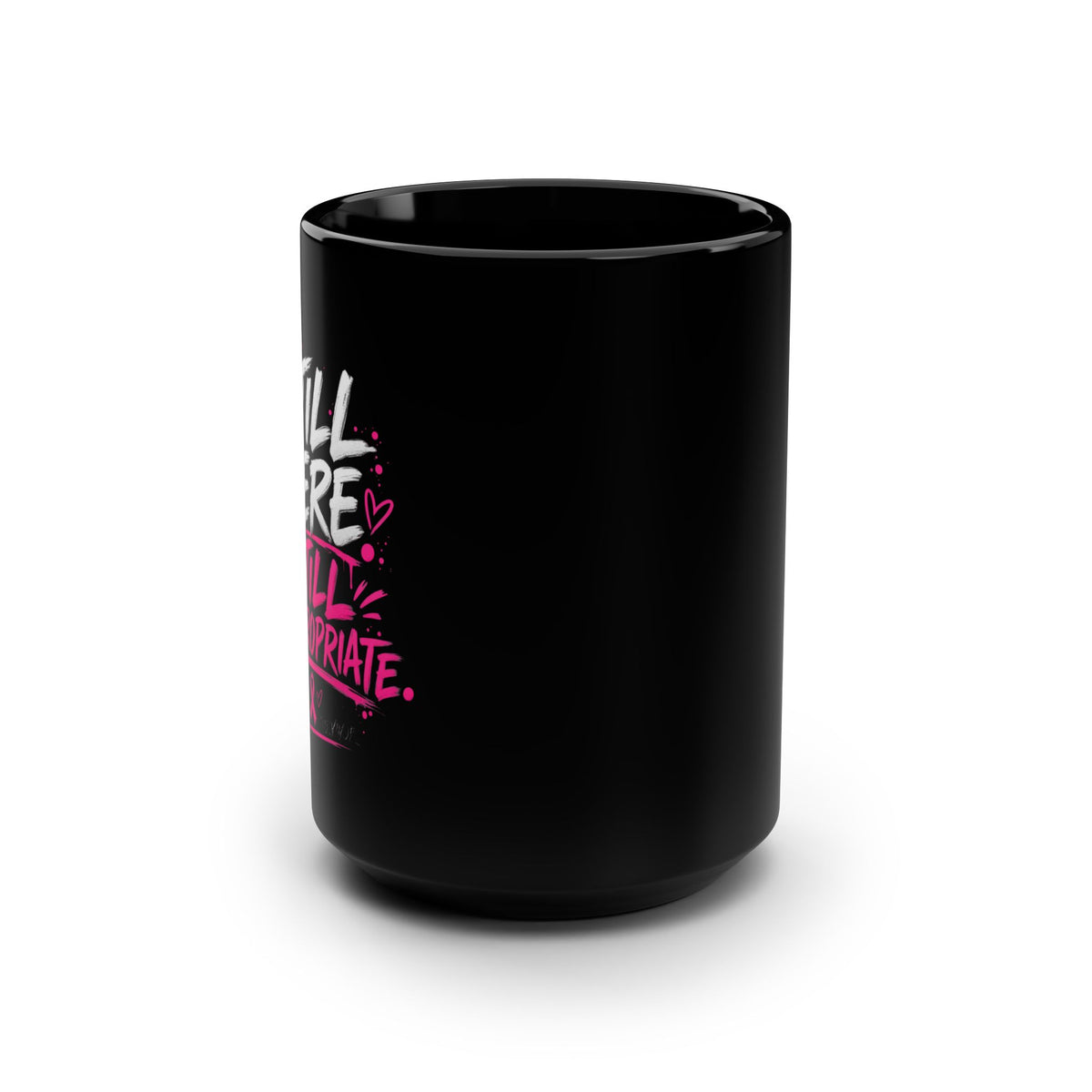 Still Here Still Inappropriate mug | Black 15oz, Breast Cancer Awareness pink ribbon design
