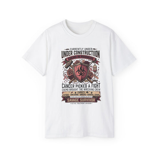 Unisex Chemo in Progress Cancer Fighter T-Shirt – Currently Under Construction, Active Treatment Tee